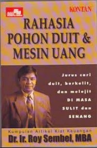 Rahasia Pohon Duit & Mesin Uang :Jurus Cari dui, berkelit, dan melilit di masa sulit dan senang