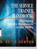 The Service Trainer Handbook : Managing Service Businesses in the 1990's