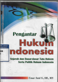 Pengantar Hukum Indonesia : Sejarah dan Dasar-dasar Tata Hukum Serta Politik Hukum Indonesia