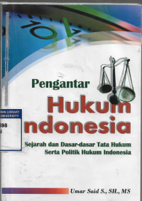 Pengantar Hukum Indonesia : Sejarah dan Dasar-dasar Tata Hukum Serta Politik Hukum Indonesia