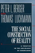 The Social Construction Of Reality : A Treatise In The Sociology Of Knowledge