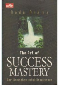 The Art of Success Mastery : dari keindahan untuk kesuksesan
