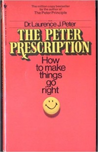 The Peter Prescription : How to Make Things Go Right