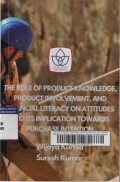 The Role of Product Knowledge, Product Involvement, and Financial Literacy on Attitudes and Its Implication Towards Purchase Intention