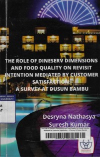 The Role of Dineserv Dimensions and Food Quality On Revisit Intention Mediated by Customer Satisfaction : A Survey At Dusun Bambu