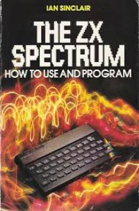 The ZX Spectrum: how to Use and Program