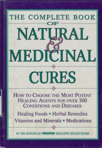 The Complete Book Of Natural & Medicinal Cures : How to Choose the Most Potent Healing Agents for over 300 Conditions and Diseases