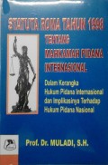 Statuta Roma Tahun 1998 Tentang Mahkamah Pidana Internasional : Dalam Kerangka Hukum Pidana Internasional dan Implikasinya Terhadap Hukum Pidana Nasional