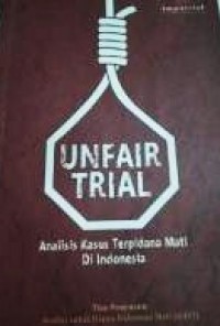Unfair Trial : Analisis Kasus Terpidana Mati di Indonesia