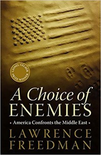 A Choice of Enemies : American Confronts the Middle East