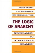 The Logic of Anarchy : Neorealism to Structural Realism