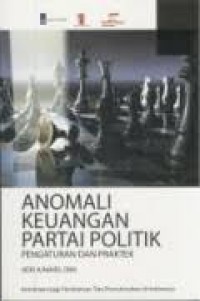 Anomali Keuangan Partai Politik : Pengaturan dan Praktek