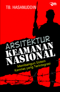 Arsitektur Keamanan Nasional (Membangun Sistem Kamnas yang Terintegrasi)