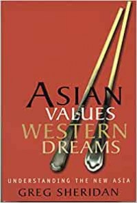 Asian Values Western Dreams : Understanding The New Asia