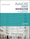 Auto CAD 2007 Instructor: A Student Guide to Complete Coverage of AutoCAD's Commands and Features