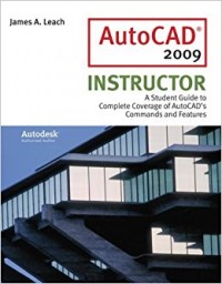 AutoCAD 2009 Instructor : A Student Guide to Complete Coverage of AutoCAD's Commands and Features