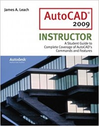 AutoCAD 2009 Insructor : A Student Guide to Complete Coverage of AutoCAD's Commands and Features