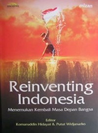 Reinventing Indonesia : Menemukan Kembali Masa Depan Bangsa