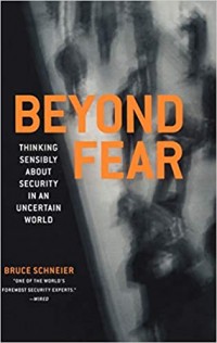 Beyond Fear : Thinking Sensibly About Security in and Uncertain World