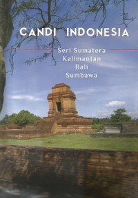 Candi Indonesia : Seri Sumatera, Kalimantan, Bali, Sumbawa