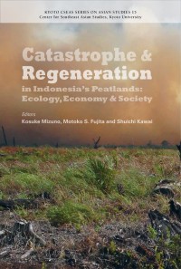 Catastrophe & Regeneration In Indonesia's Peatlands: Ecology, Economy & Society