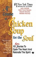 A 4th Course of Chicken Soup for the Soul 101 more Stories to Open the Heart and Rekindle the Spirit