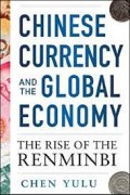 Chinese Currency and Global Economy : The Rise of the Renminbi