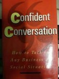 Confident Conversation : How to talk in Any Business or Social Situation