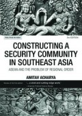 Constructing a Security Community in Southeast Asia : Asean and the Problem of Regional Order