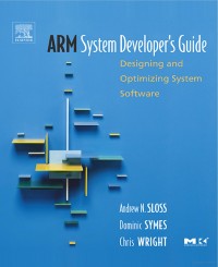 ARM System Developer's Guide : Designing and Optimizing System Software