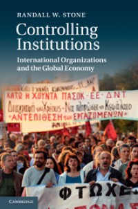 Controlling Institutions : International Organizations and the Global Economy