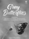 Gray Butterflies UNMASKING THE SOCIO-HISTORICAL-PSYCHOLOGICAL PROBLEMS OF TRANSGENDER PROSTITUTES