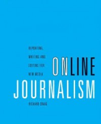 Online Journalism : Reporting, Writing and Editing for New Media