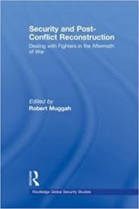 Security and Post-Conflict Reconstruction: Dealing With Fighters in The Aftermath of War