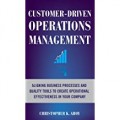 Customer- Driven Operation Management : Aligning Business Processes and quality Tools to create operational Effectiveness in your Company