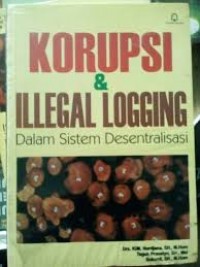 Korupsi & Illegal Logging Dalam Sistem Desentralisasi