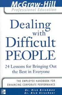 Dealing with Difficult People: 24 lessons for bringing out the best in everyone