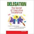 Delegation : The Secret of Executive Excellence