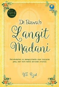 Di Bawah Langit Madani: Persahabatan ini mengajarkanku akan kejujuran yang lebih mahal daripada prestasi