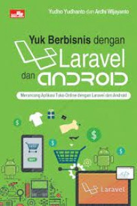 Yuk Berbisnis dengan Lavarel dan Android: Merancang Aplikasi Toko Online dengan Lavarel dan Android