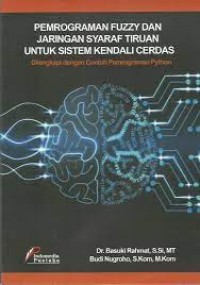 Pemrograman Fuzzy dan Jaringan Syaraf Tiruan untuk Sistem Kendali Cerdas: Dilengkapi dengan Contoh Pemrograman Python