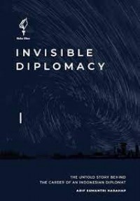 Invisible Diplomacy: The Untold Story Behind the Career of an Indonesia Diplomat