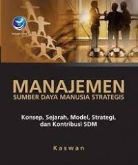 Manajemen Sumbe Daya Manusia Strategis: Konsep, Sejarah, Model, Strategi, dan Kontribusi SDM