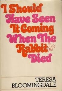 I Should have Seen it Coming When The Rabbit Died