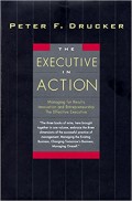 The Executive in Action : Managing for Results Inovation and Entrepreneurship the Effective Executive