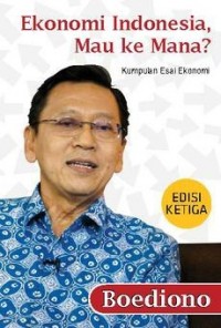 Ekonomi Indonesia, Mau ke Mana : Kumpulan Esai Ekonomi 3rd ed.