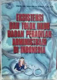 Eksistensi dan tolok ukur badan peradilan administrasi di Indonesia