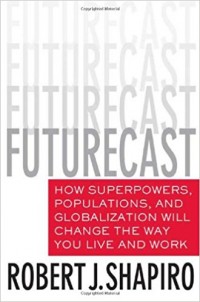 Futurecast (How Superpowers, Populations, and Globalization Will Change the Way You LIve and Work)