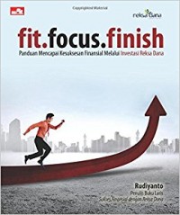 Fit.Focus.Finish : Panduan mencapai kesuksesan finansial melalui investasi reksa dana