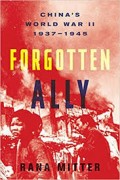 Forgotten Ally : China's World War II 1937 - 1945